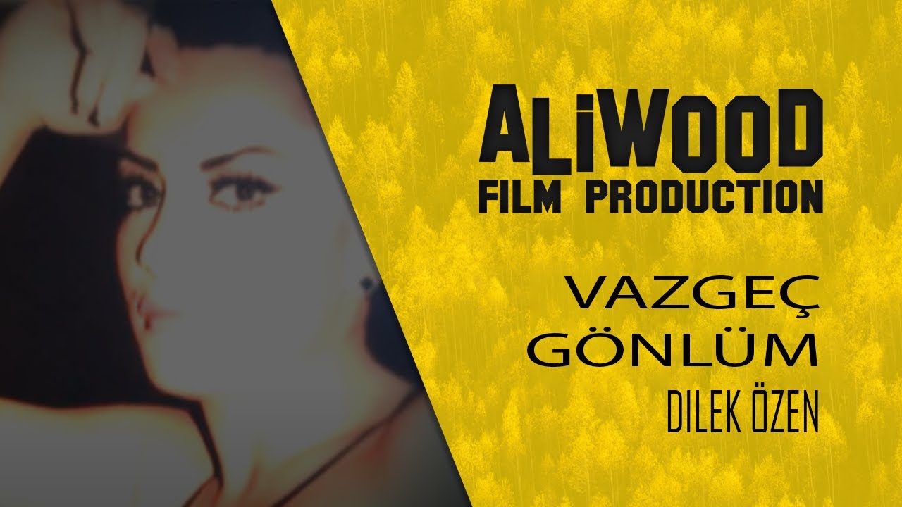 Dilek Özen - Vazgeç Gönlüm - Aliwood Film
