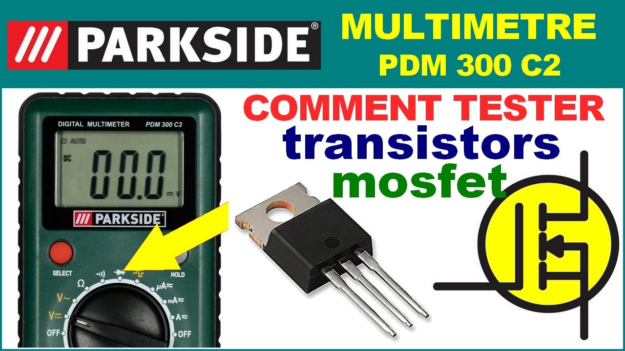 Comment tester un transistor mosfet avec un multim&egrave;tre voltm&egrave;tre Parkside LIDL &eacute;lectronique