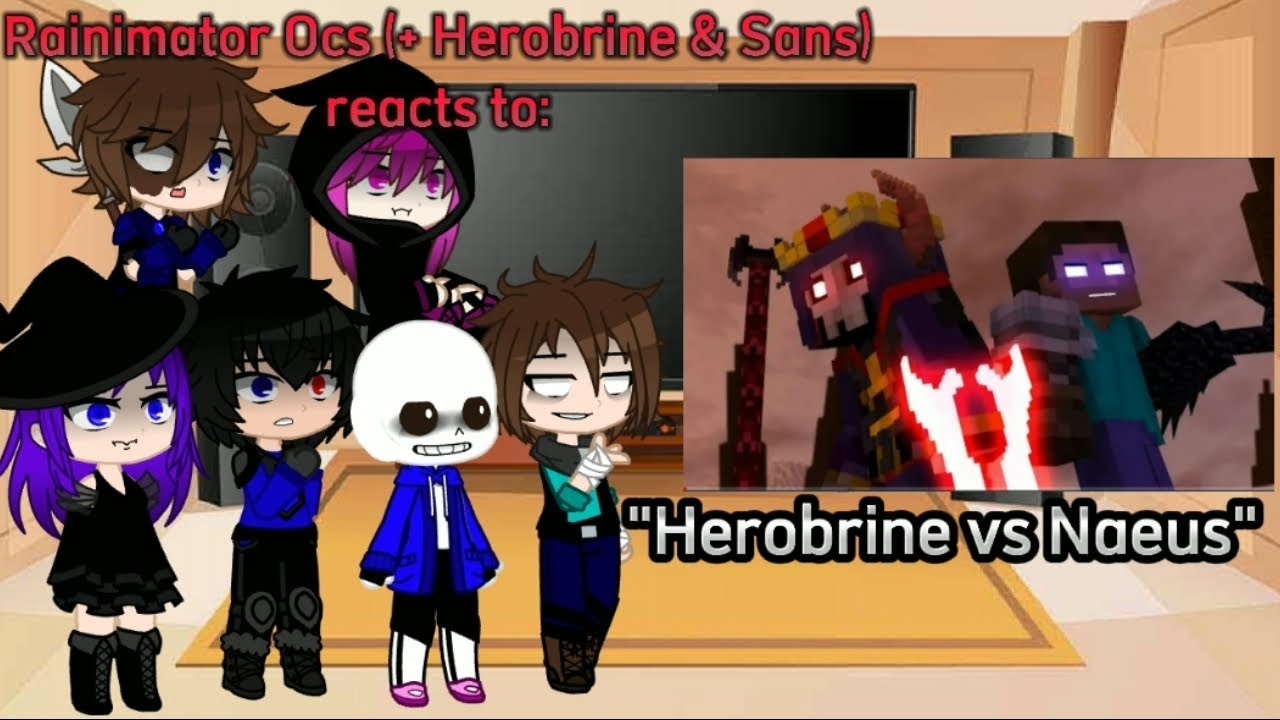 Rainimator Ocs(+ Herobrine & Sans) reacts to 