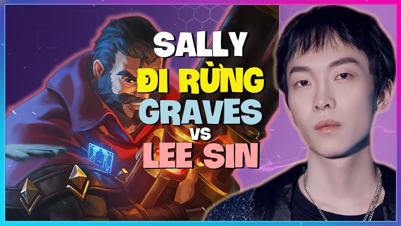 Graves Thách Đấu Của Sally: Nâng Tầm Kỹ Năng Macro Rừng & Outplay Khét Lẹt! Vietsub