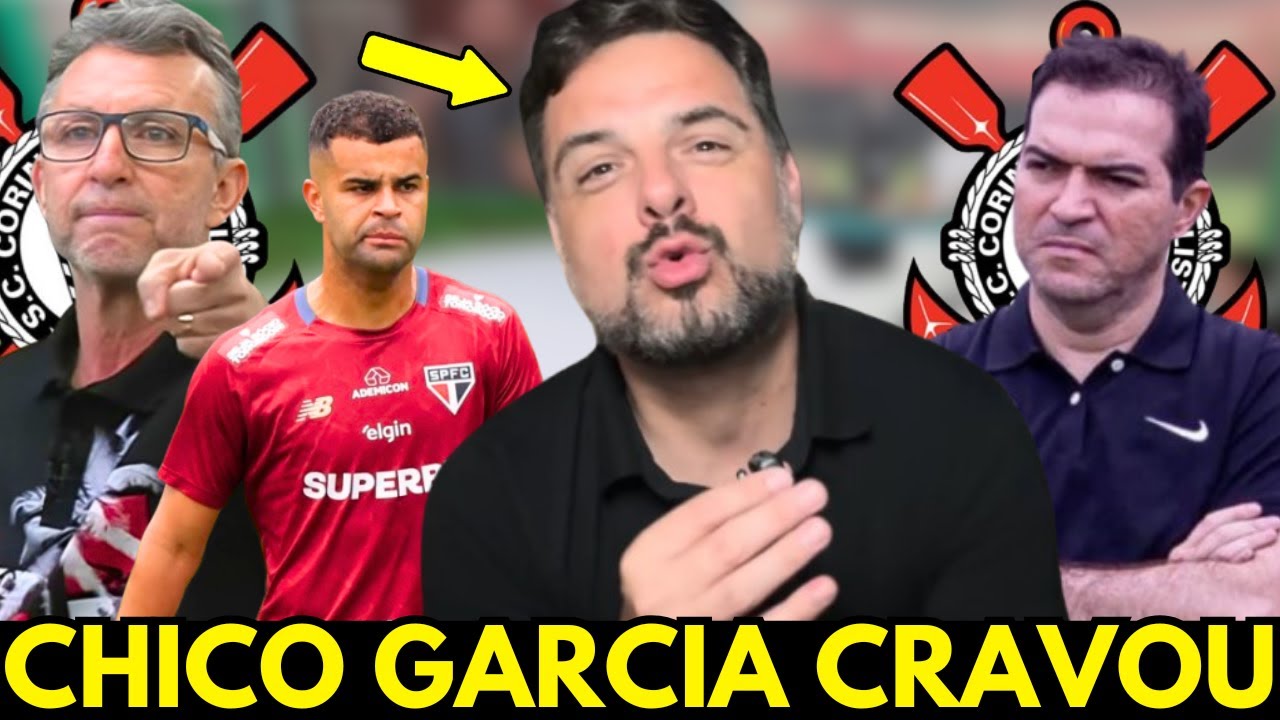 🚨CHICO GARCIA TROUXE NOTÍCIA QUENTE DO CORINTHIANS