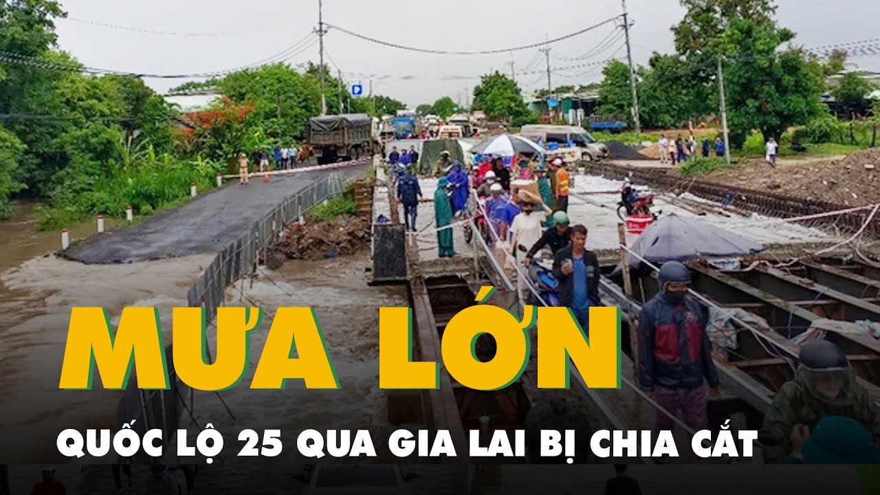 Quốc lộ 25 qua Gia Lai bị chia cắt do mưa lớn, nước dâng cao