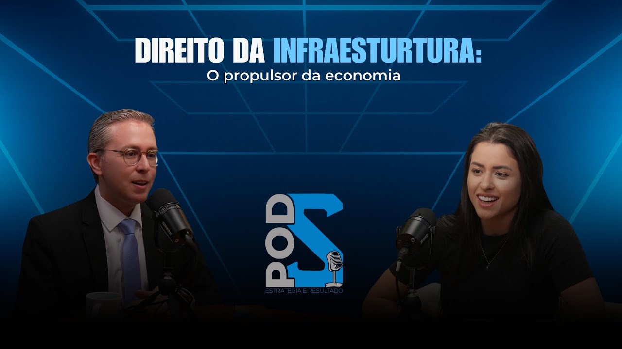 POD S #11 - DIREITO DA INFRAESTRUTURA: O propulsor da Economia - Danilo Franco