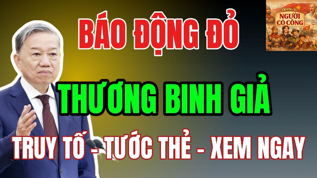 BÁO ĐỘNG ĐỎ CCB : Lộ Diện 3 Nhóm Thương Binh Giả Có Nguy Cơ Bị Tước Thẻ