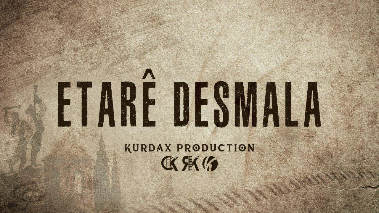 Etarê desmala .. Stranên Kurdaxê