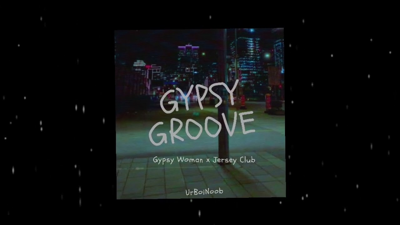 [UrBoiNoob] - Gypsy Groove (Gypsy Woman Jersey Club Remix)
