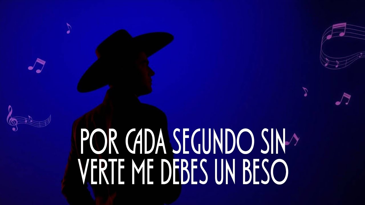 Por Cada Segundo Sin Verte Me Debes un Beso | Canción Ranchera Romántica 