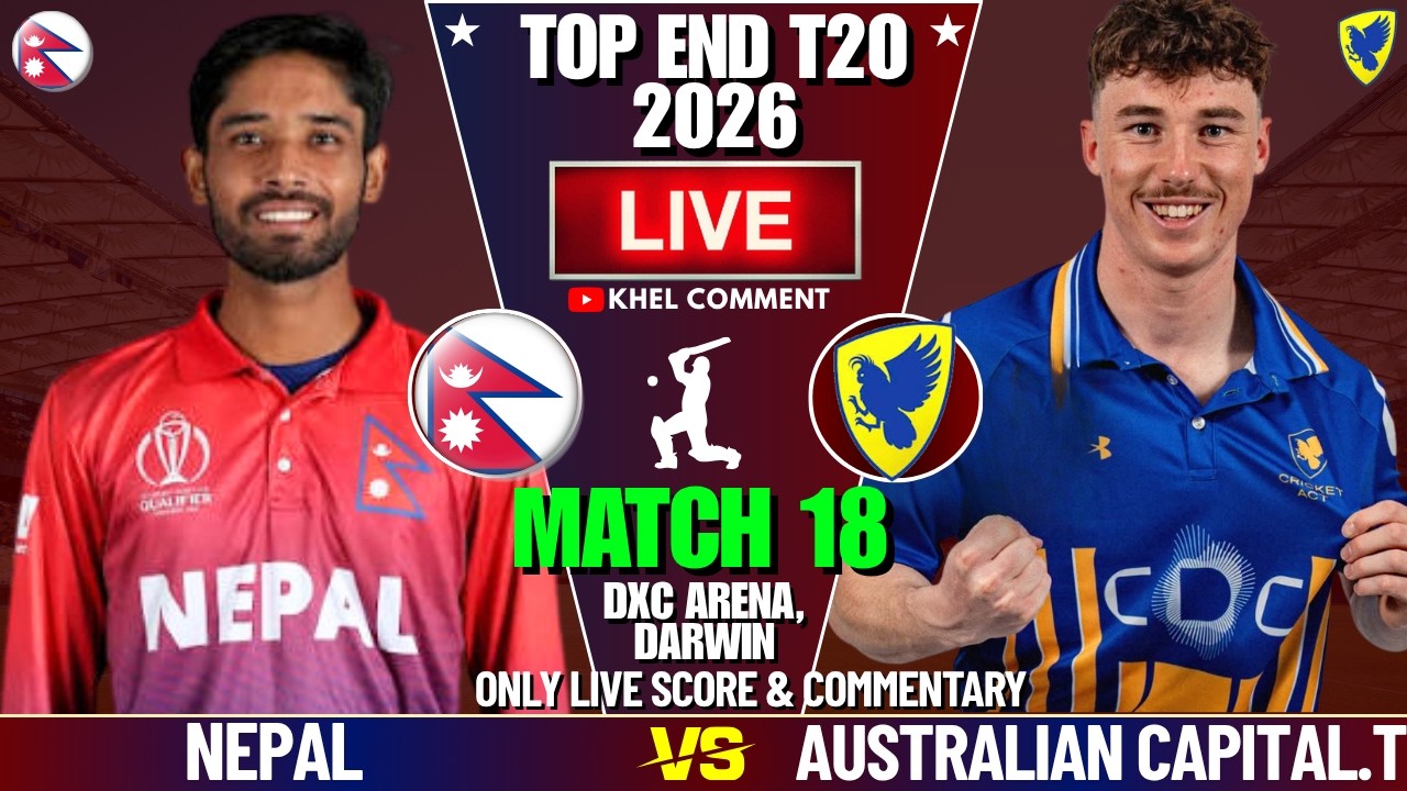 NEPAL A VS AUSTRALIAN CAPITAL TERRITORY MATCH 18TH | TOP END T20 2026 | LIVE SCORE & COMMENTARY |