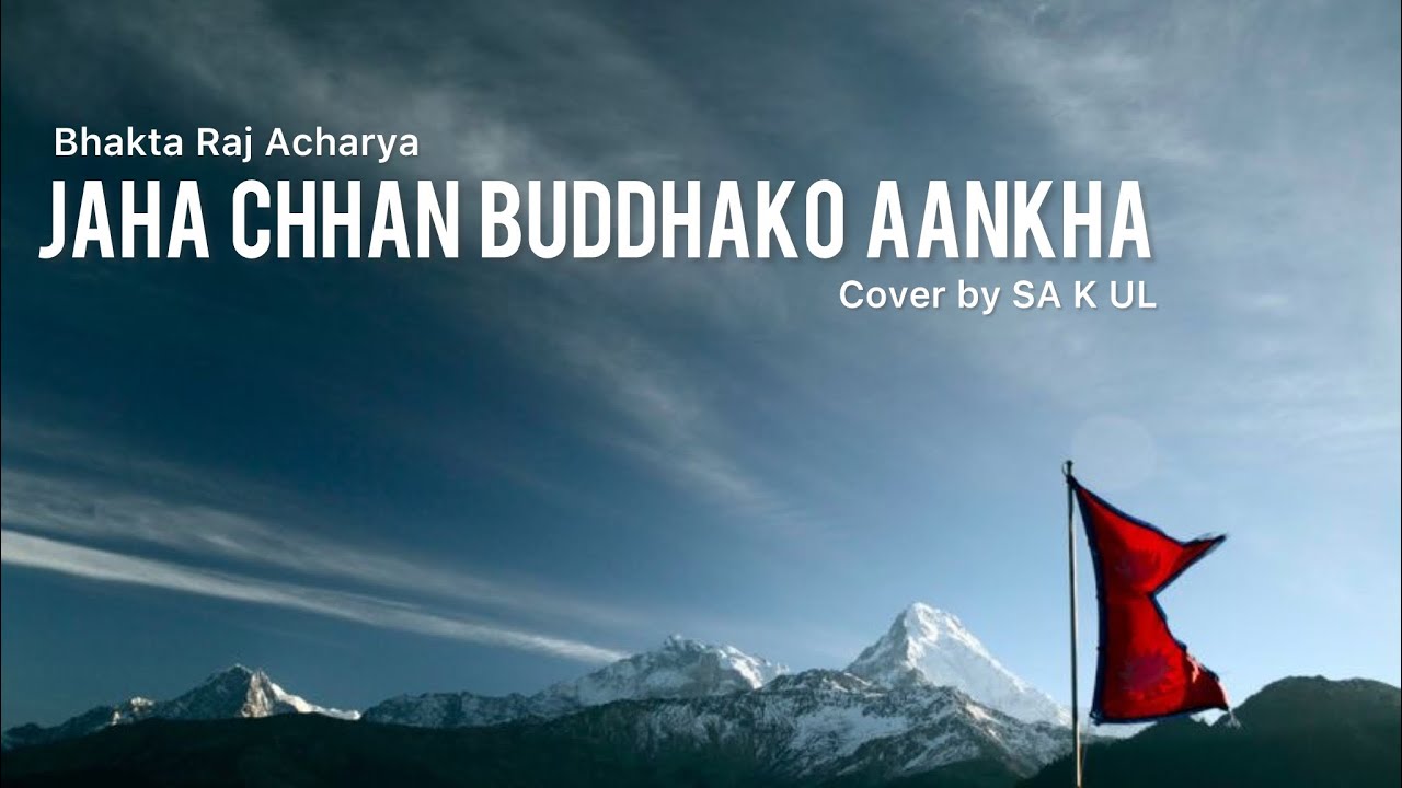 Jaha Chhan Buddhako Aankha Cover – A Tribute to Nepal & Buddha | Bhakta Raj Acharya | SA K UL | 