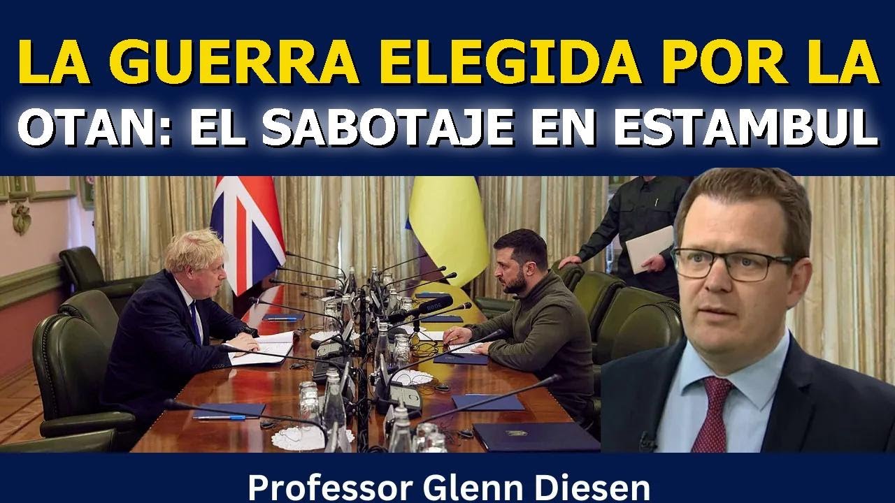 Glenn Diesen: La guerra elegida por la OTAN - El sabotaje de las negociaciones de Estambul