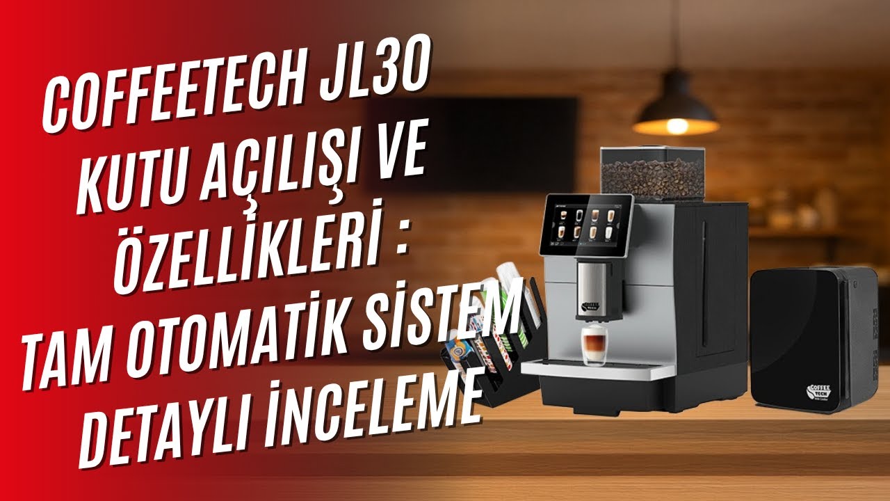 Coffeetech JL30 Tam Otomatik Kahve Makinesi: Kutu Açılışı ve Detaylı Kullanım Rehberi