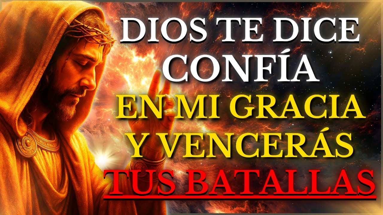 DIOS TE DICE HOY: CONFÍA Y DESCANSA, MI GRACIA ES SUFICIENTE PARA VENCER TUS BATALLAS