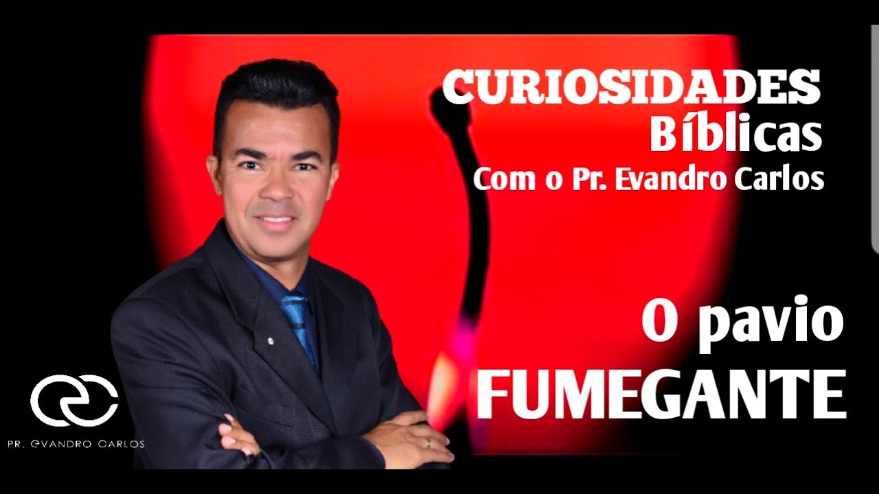 O PAVIO FUMEGANTE | PR. EVANDRO CARLOS