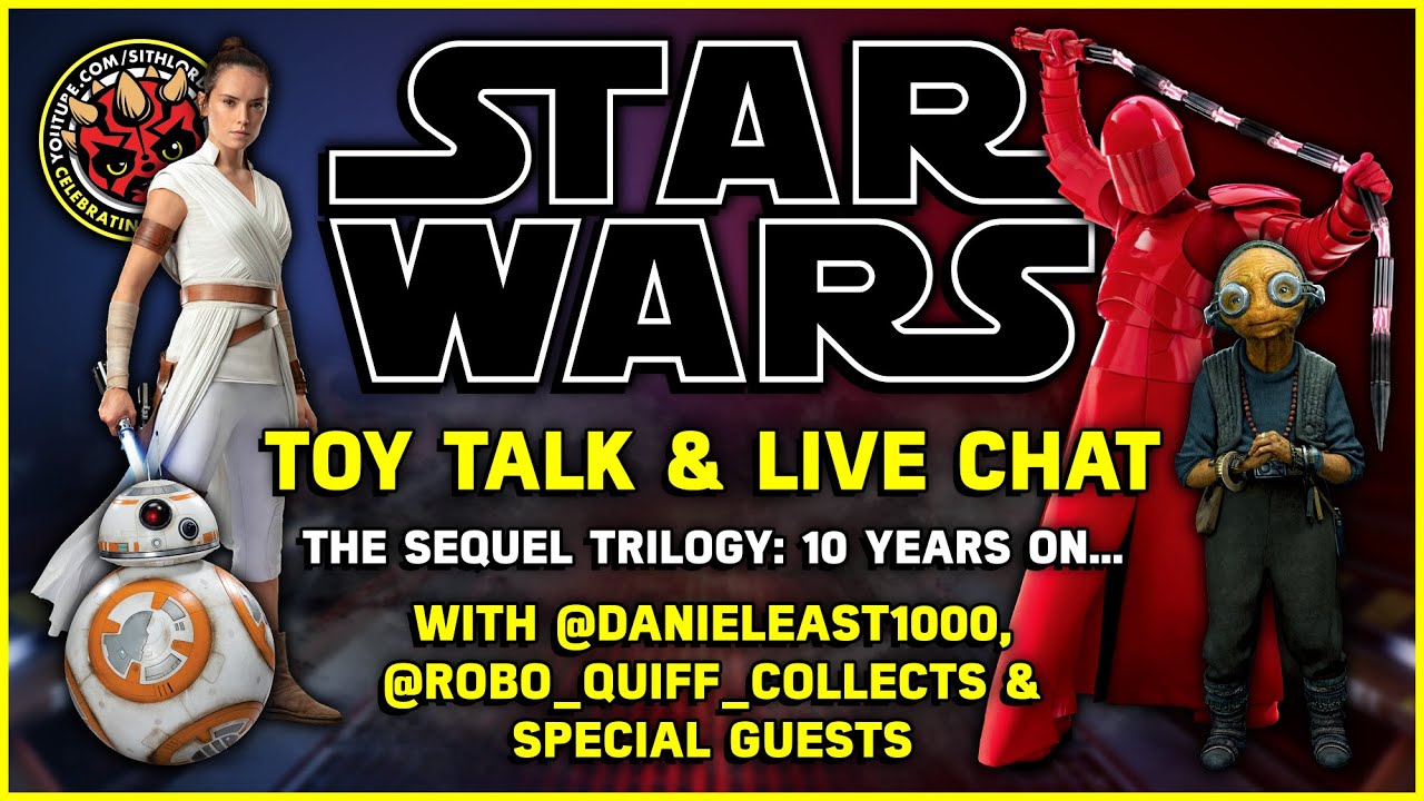THE SEQUEL TRILOGY: 10 YEARS ON... | A Star Wars Toy Talk & Live Chat​ Retrospective