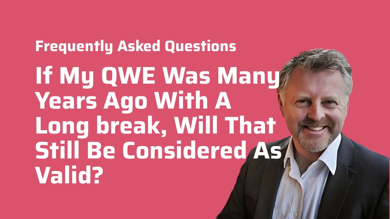 If My QWE Was Many Years Ago With A Long Break, Will That Still Be Considered As Valid?