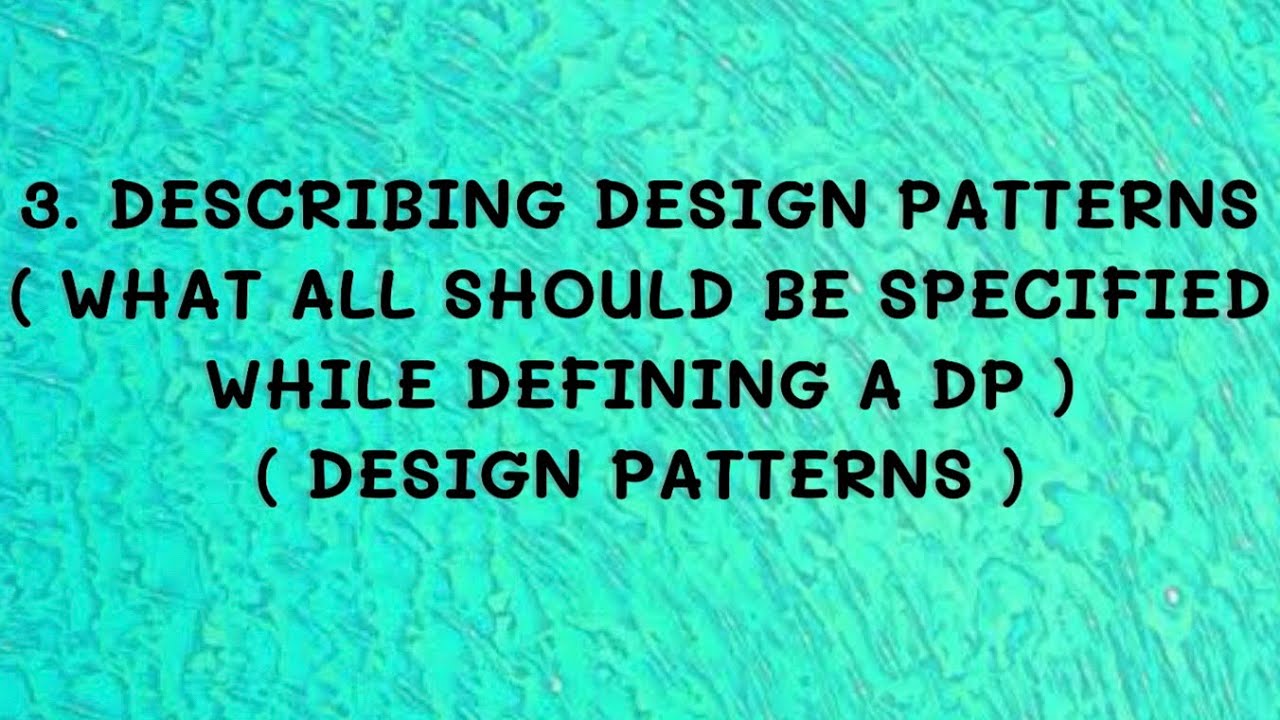 #3 Describing Design Patterns ( What all Should Be Specified while defining a Design Pattern ) |DP|