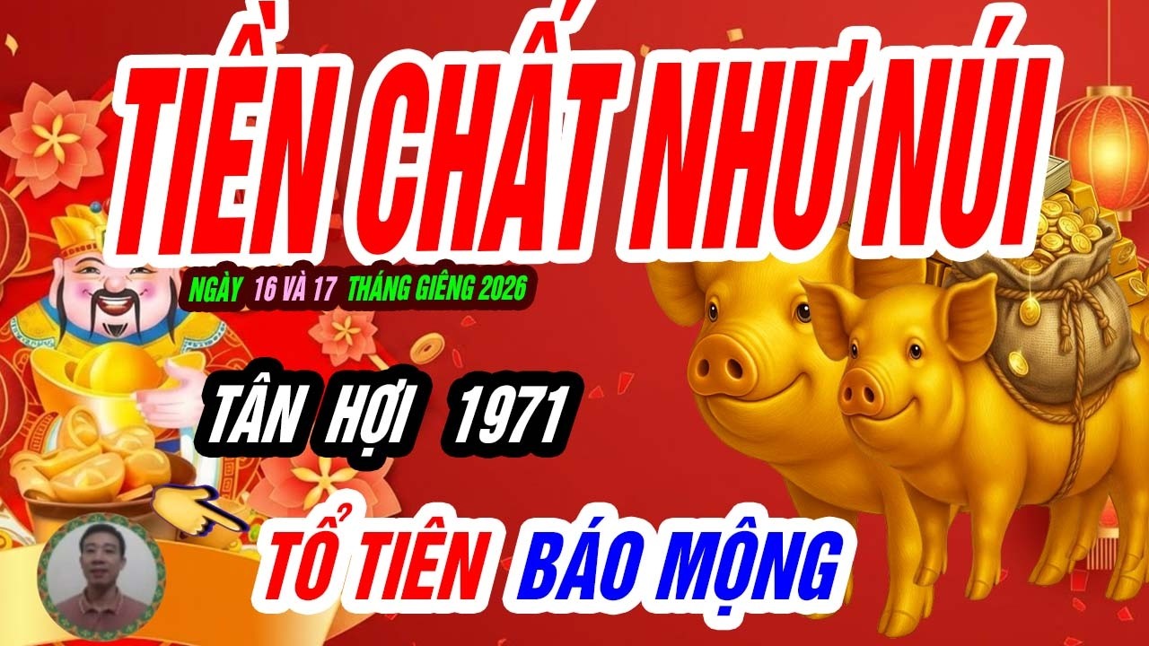 🐷 Tài Khí Bùng Nổ! TÂN HỢI 1971 đúng ngày 16 và 17 tháng giêng