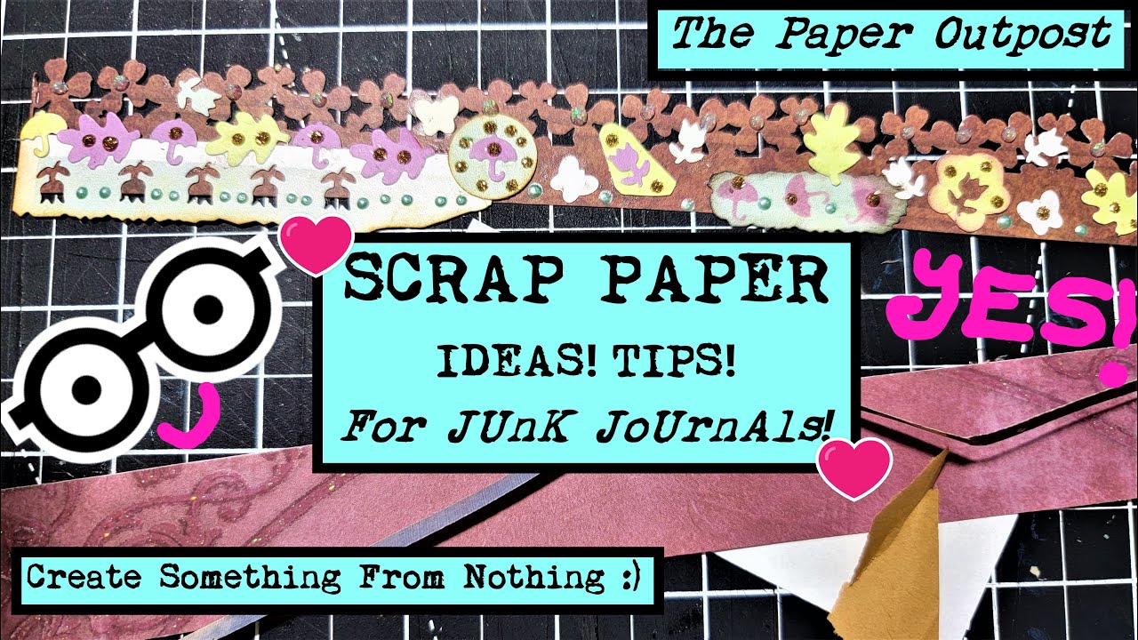 SCRAP PAPER TIPS & TRICKS! Creating Something from Nothing! The Paper Outpost :)