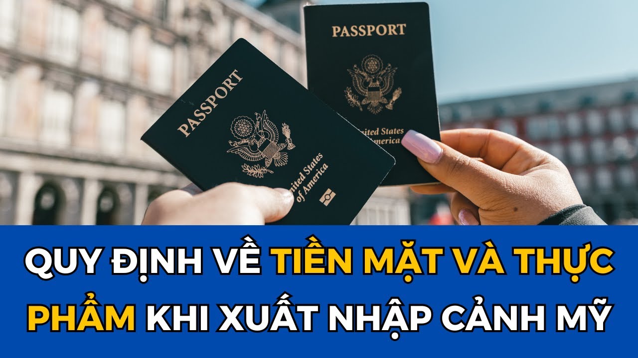 ✅ QUY ĐỊNH MỚI CỦA HẢI QUAN MỸ: QUY ĐỊNH VỀ TIỀN MẶT VÀ THỰC PHẨM KHI XUẤT NHẬP CẢNH MỸ