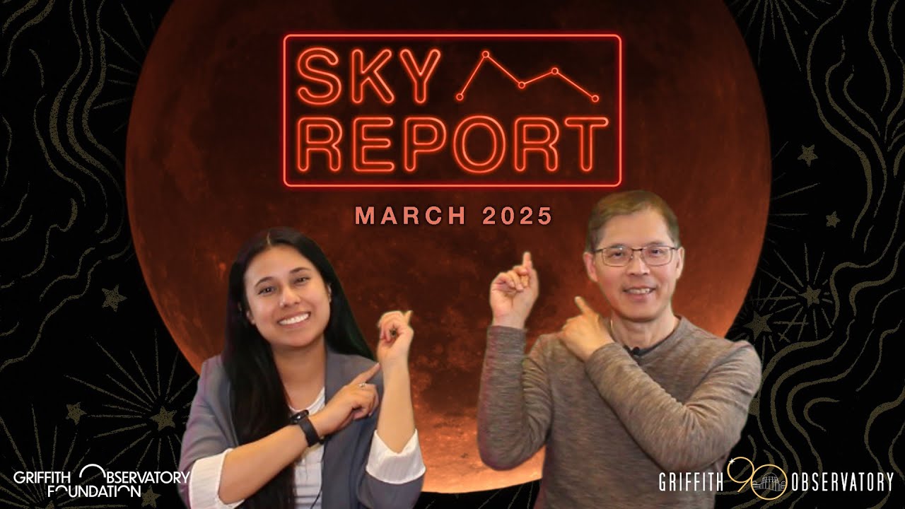 SKY REPORT | GRIFFITH OBSERVATORY | MARCH 2025