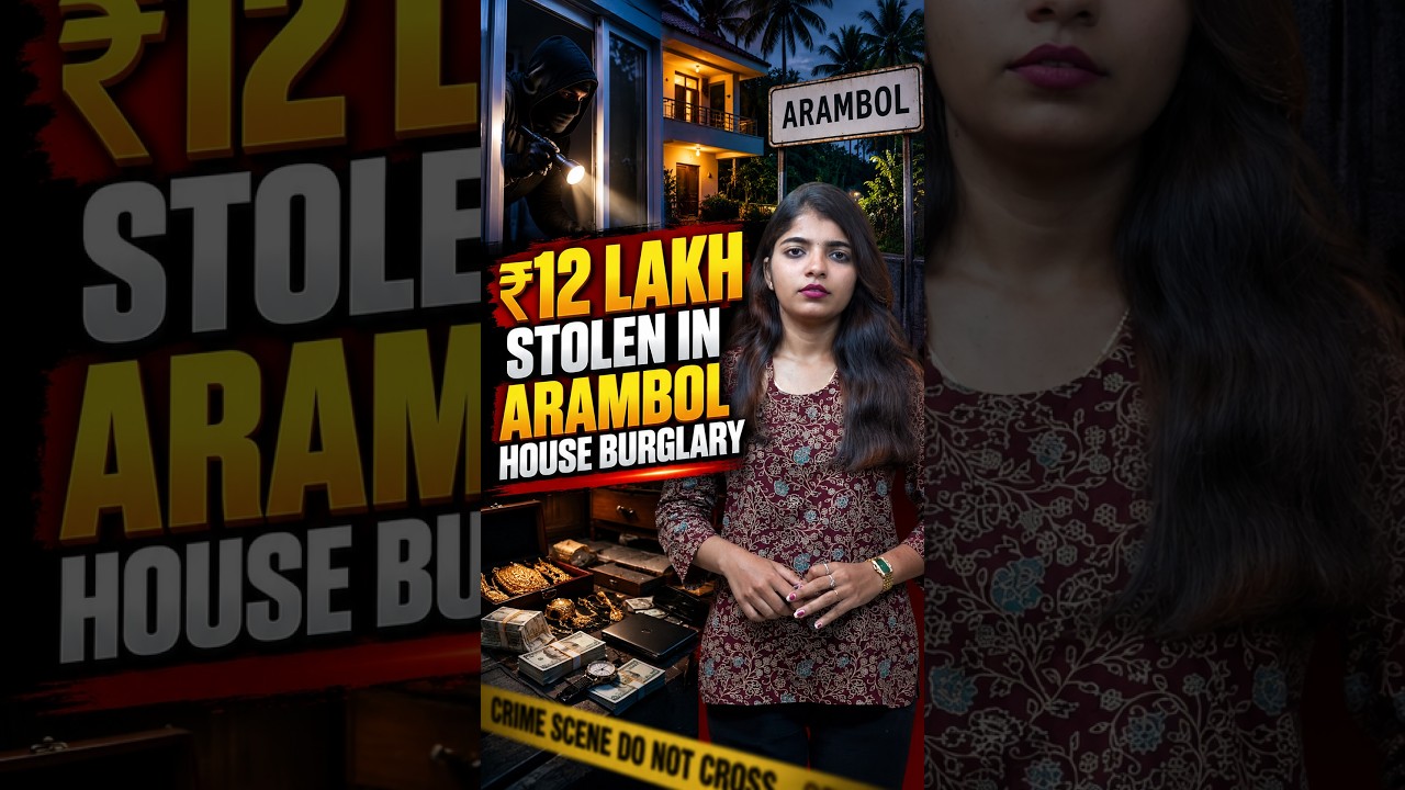 ₹12 Lakh Stolen in Arambol House Burglary