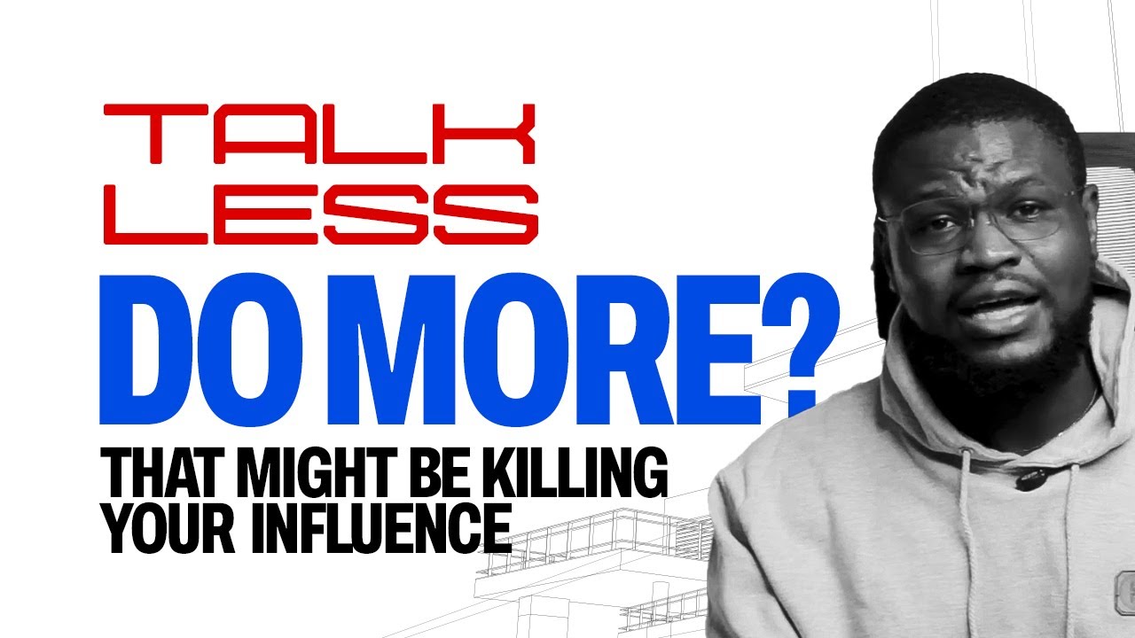 Talk Less, Do More? Why That Might Be Killing Your Influence
