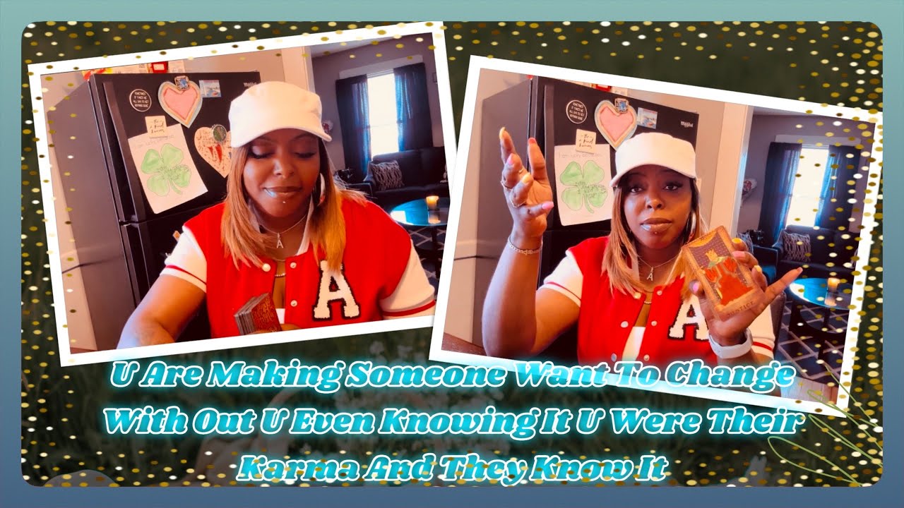 U Are Making Someone Want To Change With Out U Even Knowing It U Were Their Karma And They Know It!