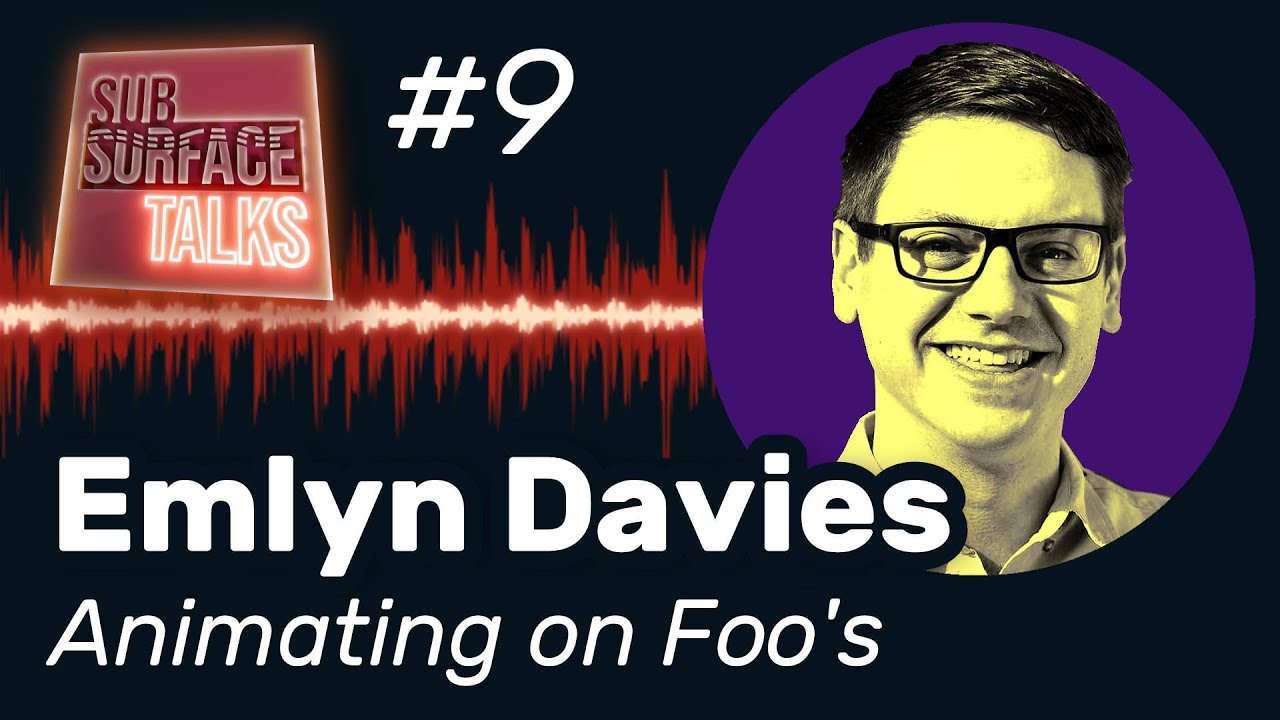 'Animating on Foo's' with Emlyn Davies - Subsurface Talks podcast #9