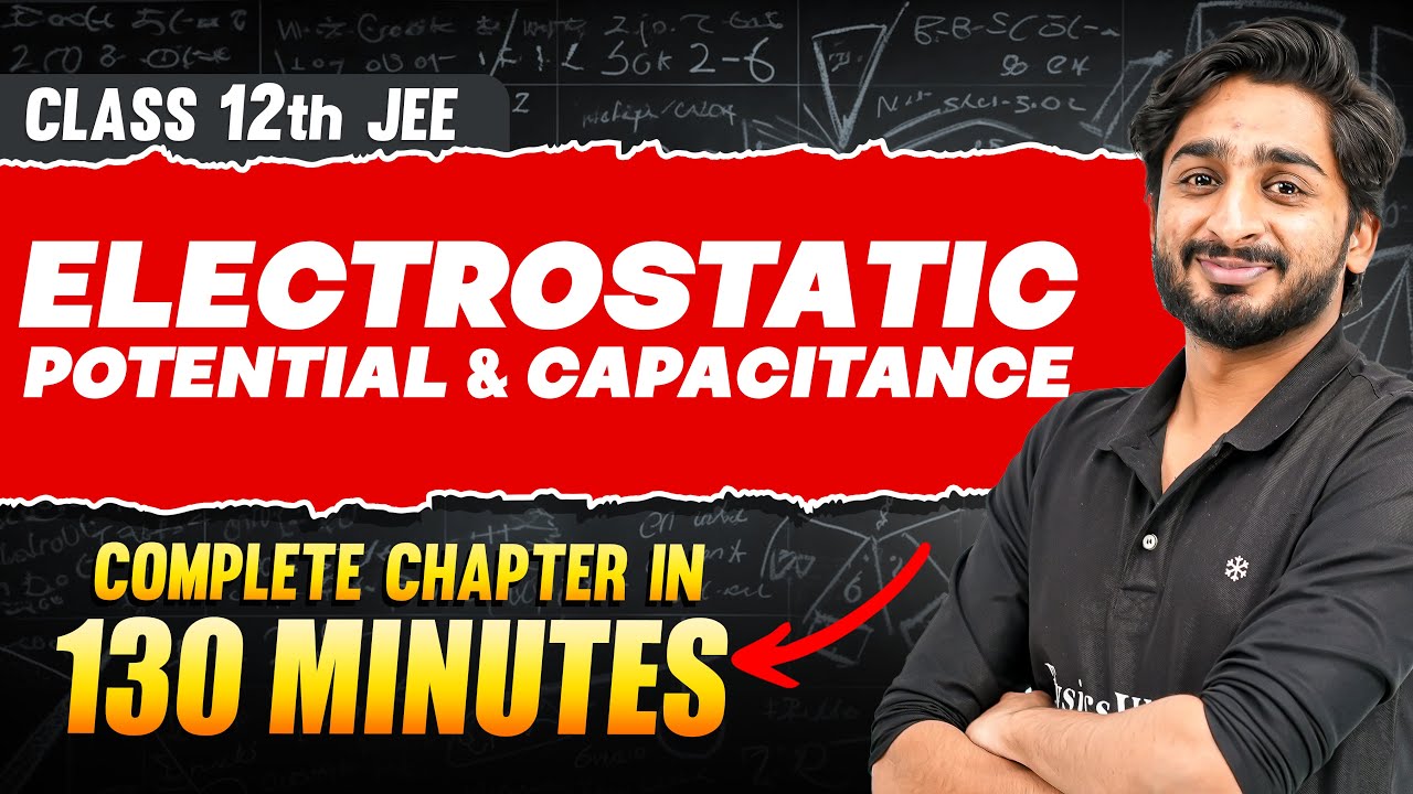 ELECTROSTATIC POTENTIAL & CAPACITANCE in 130 Minutes | Full Chapter Revision | Class 12th JEE