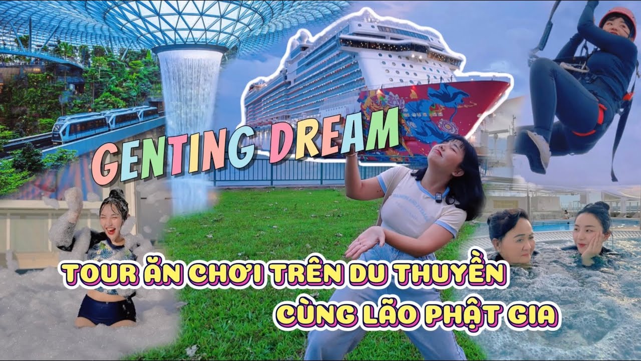Review du thuyền 5 SAO Singapore Malaysia cùng Lão Phật Gia GENTING DREAM cảm giác NGƯỜI GIÀU ra sao