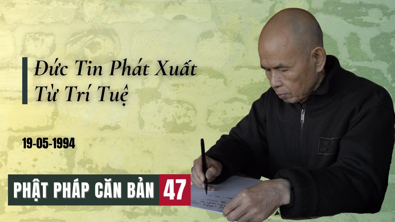 Đức Tin Phát Xuất Từ Trí Tuệ [Phật Pháp Căn Bản 47] | TS Thích Nhất Hạnh(19-05-1994, XH, Làng Mai)