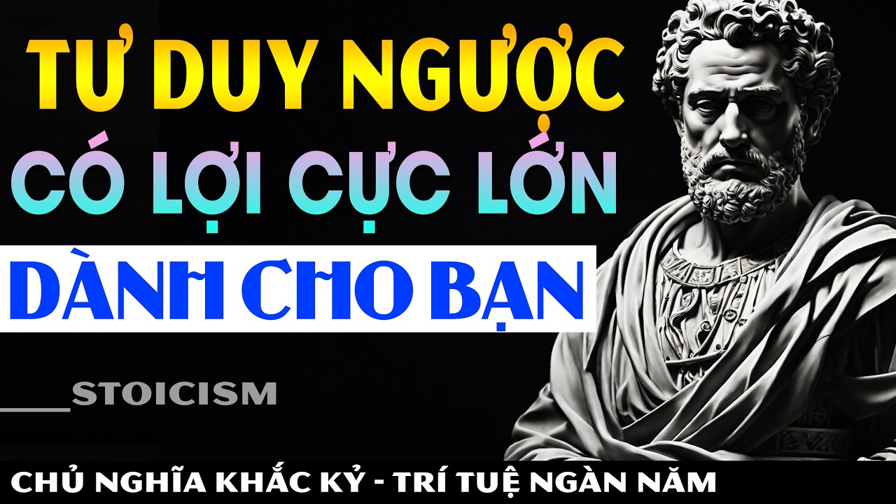 Tư Duy Ngược - Có Lợi 90% Để Giải Quyết Vấn Đề Cuộc Sống || Khắc Kỷ 365 || Trí Tuệ Ngàn Năm