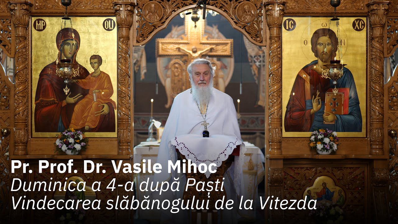 Duminica a 4-a după Paști (Vindecarea slăbănogului de la Vitezda), Predică Pr. Vasile Mihoc