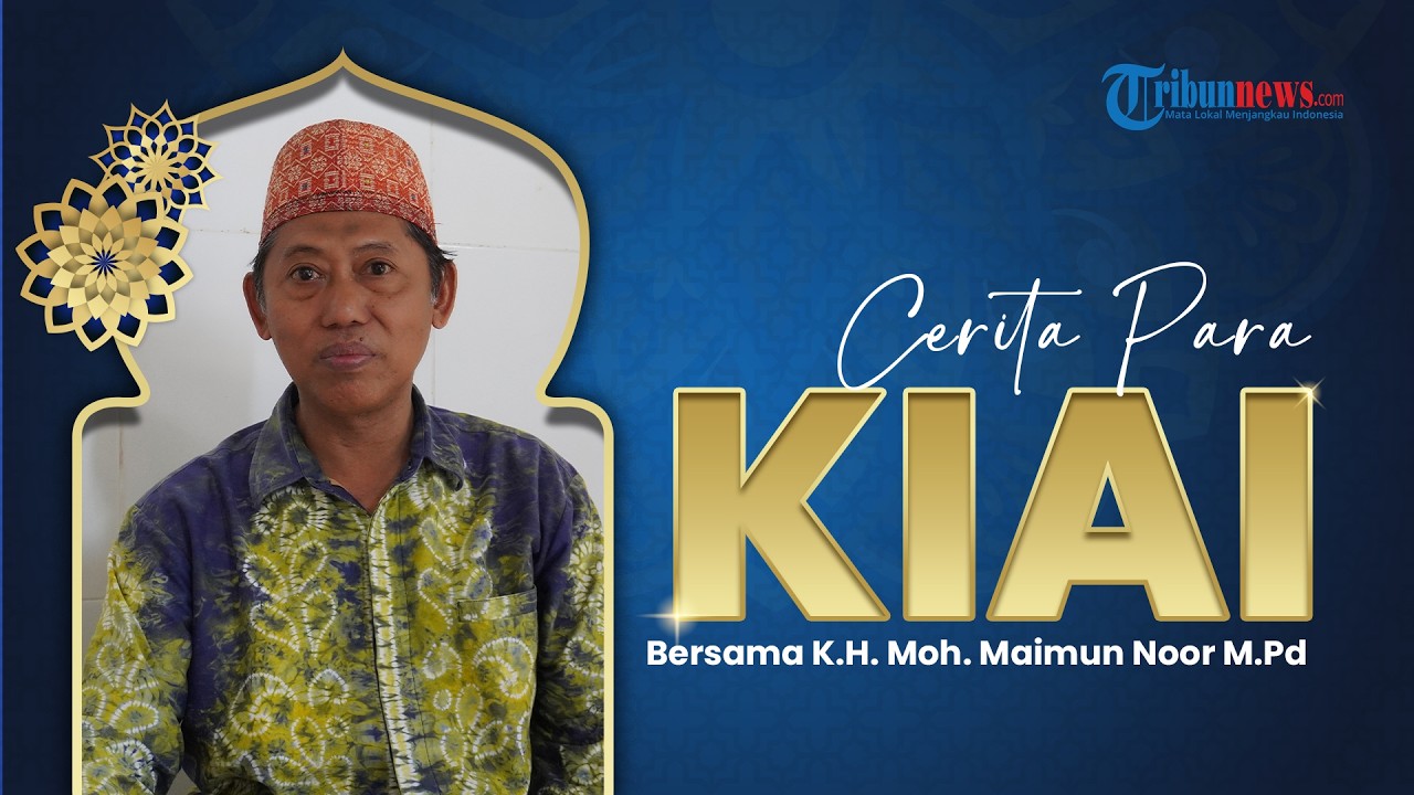 CERITA PARA KIAI - Sosok K H  Moh  Maimun Noor M Pd