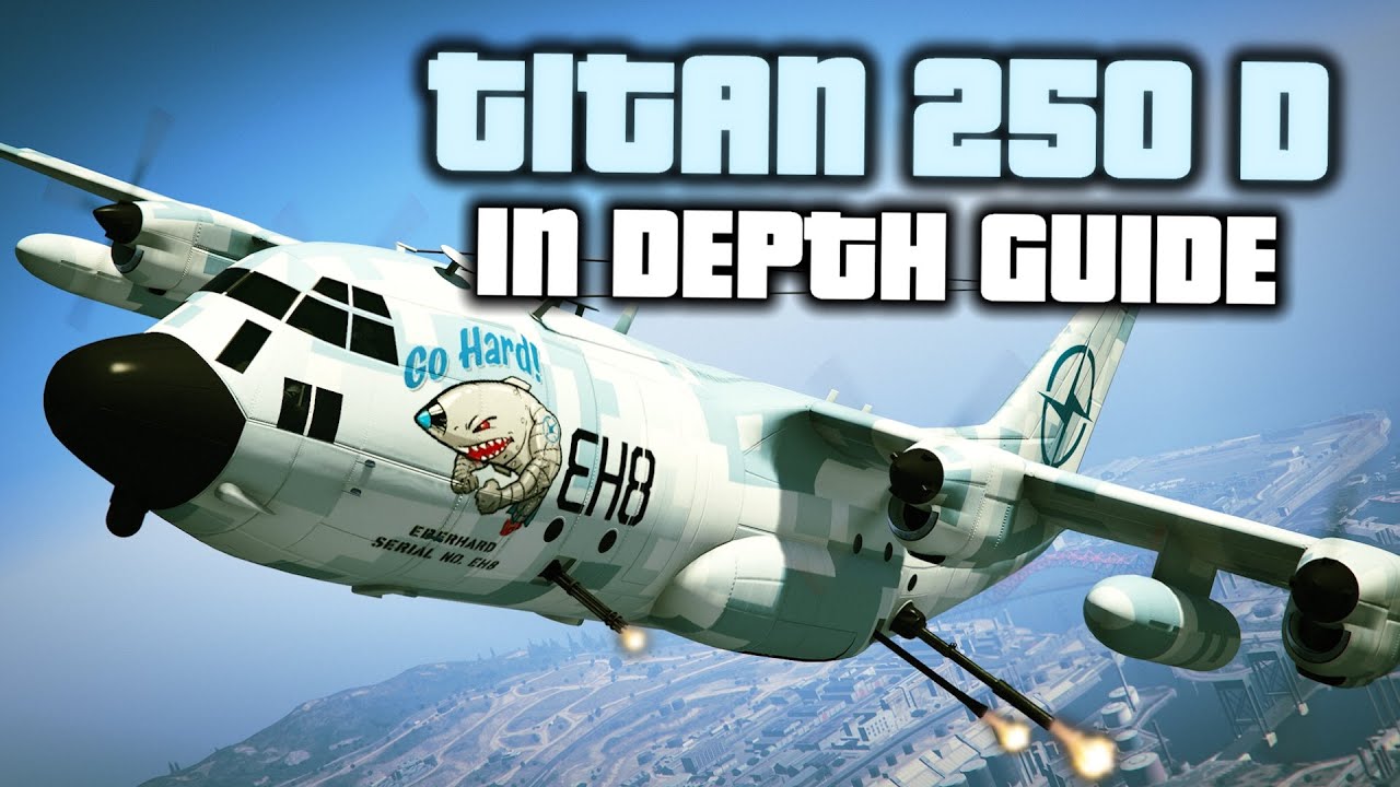 GTA Online: Titan 250 D In Depth Guide and Review! (HUGE BUFF, Stats, Strategies, and More!)