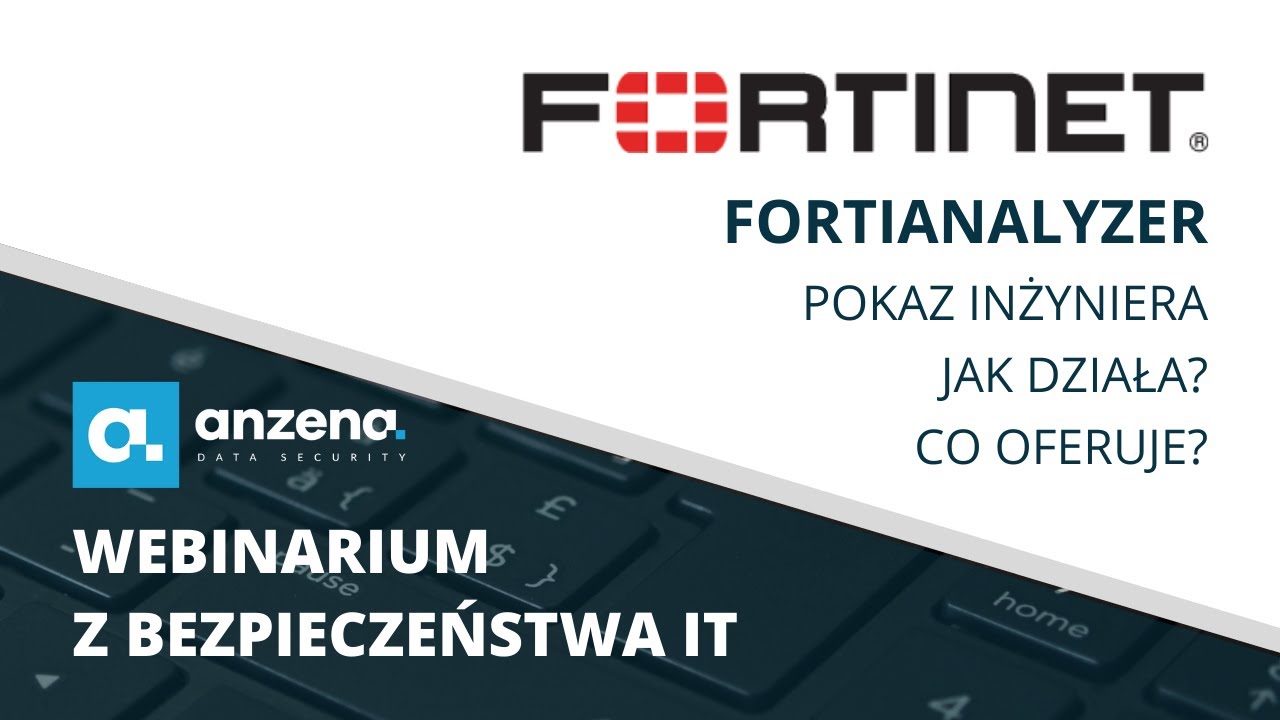 🎓 💻 Webinarium: FortiAnalyzer KOMPLEKSOWY przegląd zabezpieczeń * pokaz * | ANZENA