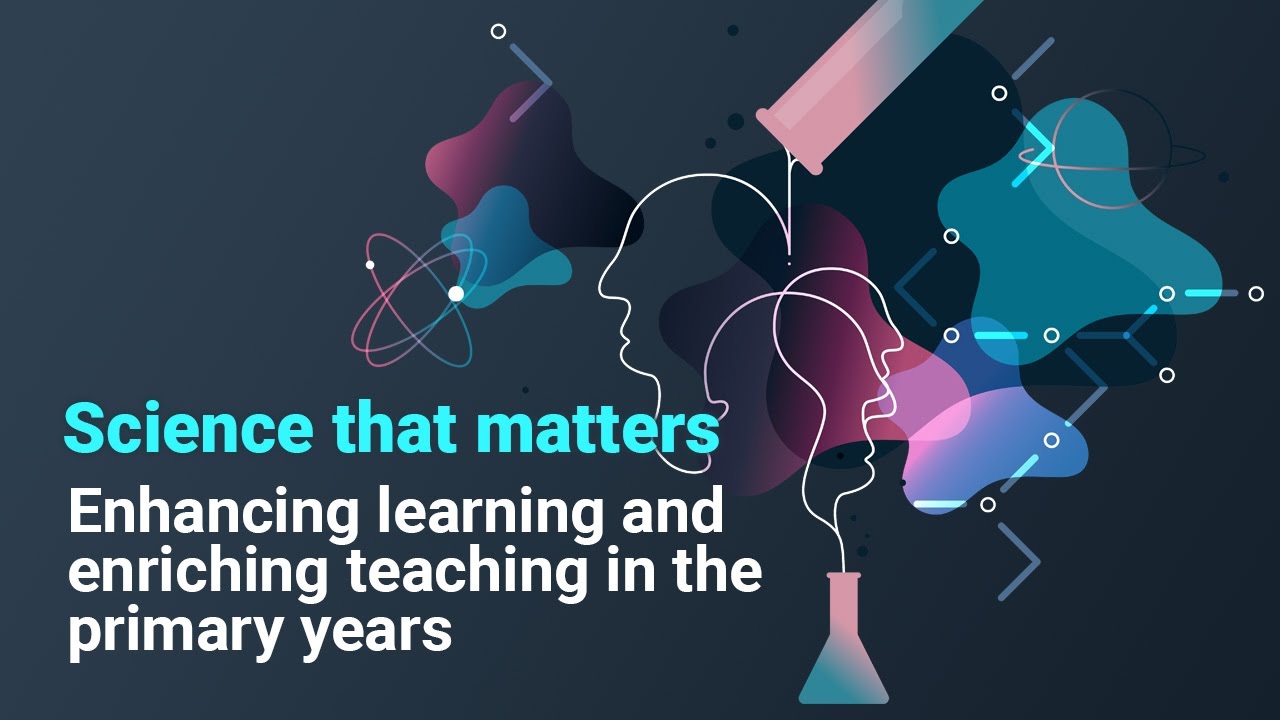 Science that matters: Enhancing learning and enriching teaching in the primary years