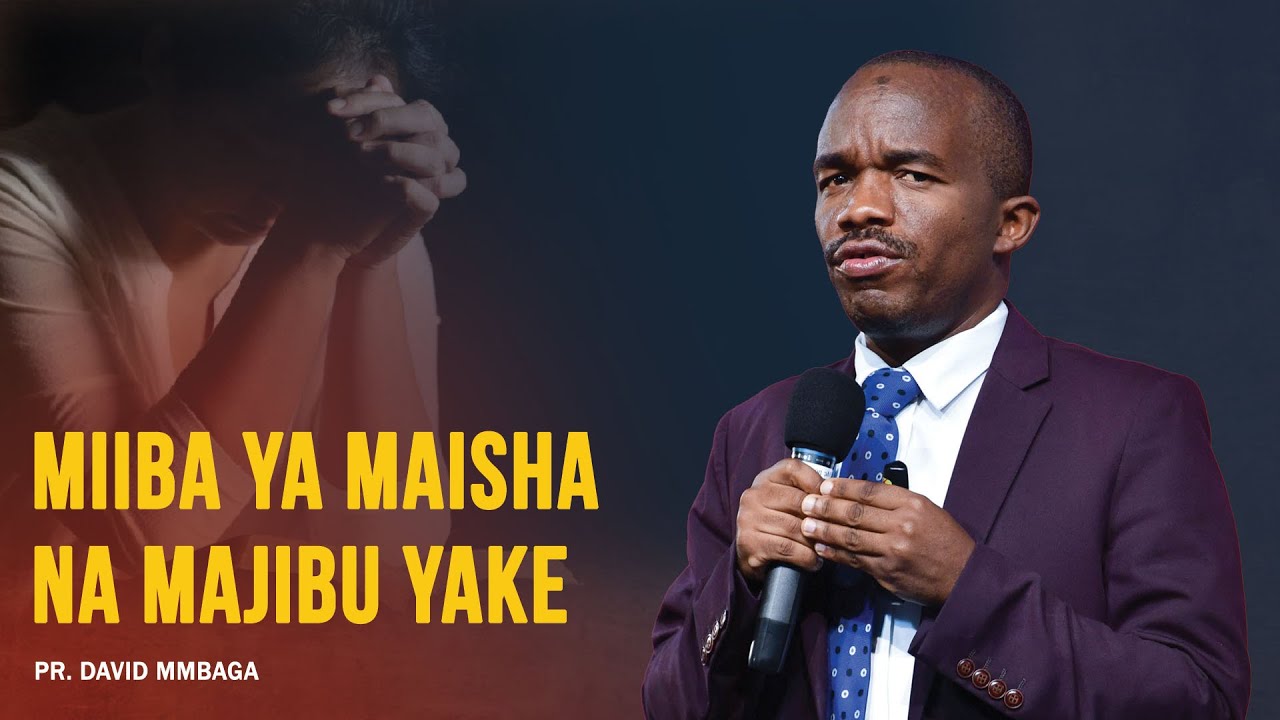 MIIBA YA MAISHA NA MAJIBU YAKE || PR DAVID MMBAGA