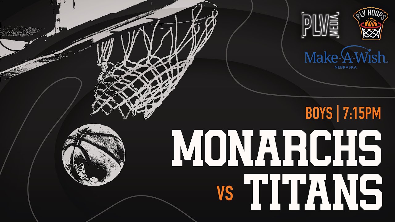 Papillion La Vista Monarchs vs. Papillion La Vista South Titans Varsity Boys Basketball