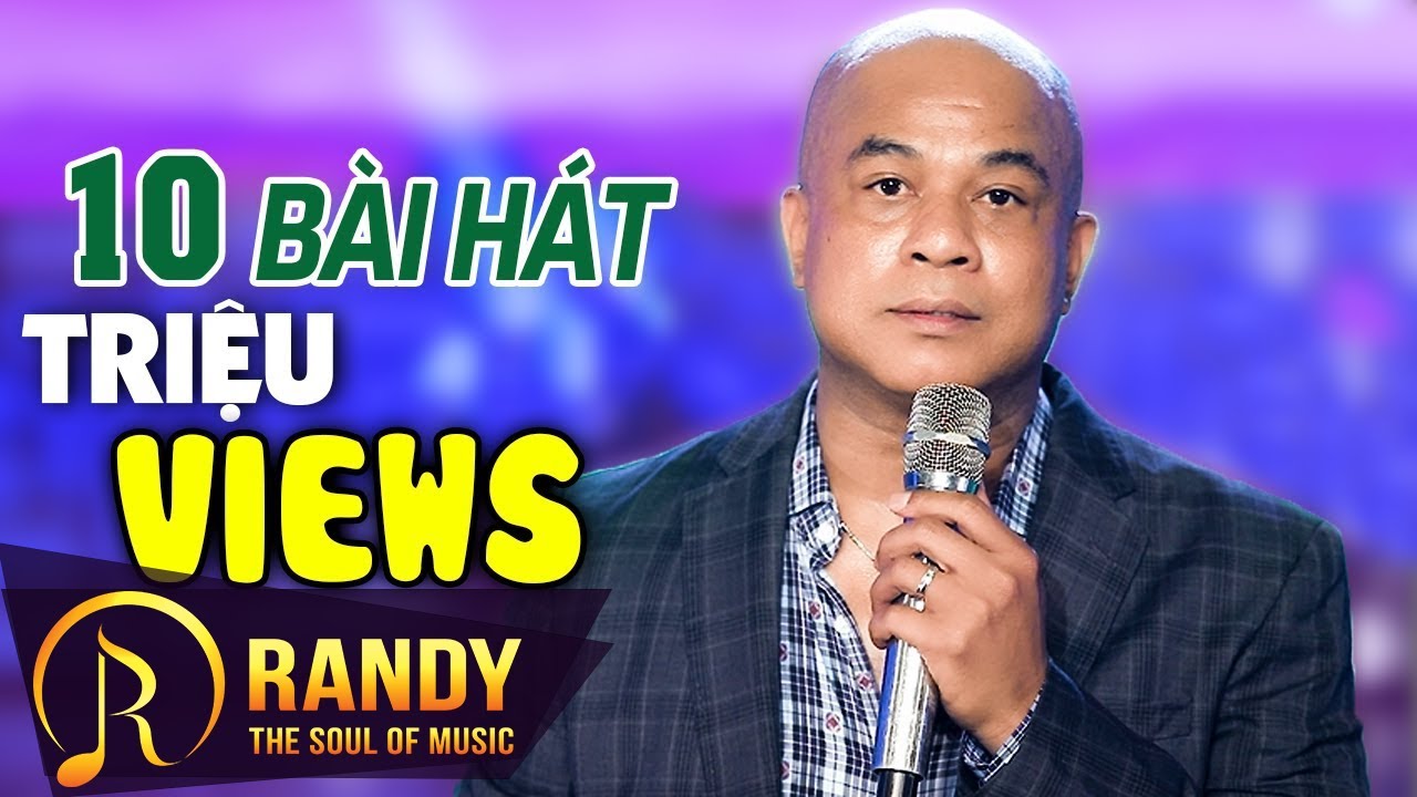 10 Ca Kh&uacute;c Triệu Views Hay Nhất Của RANDY - Nhạc V&agrave;ng Vừa Nghe Đ&atilde; Nghiện