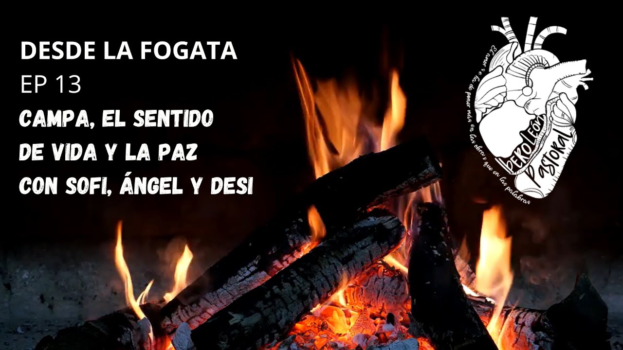 DESDE LA FOGATA | EP 13: Campa, el sentido de vida y la paz con Sofi, Ángel y Desi