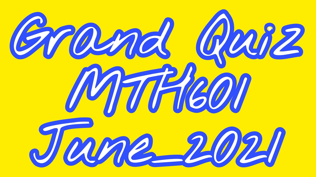 MTH601||Grand Quiz
