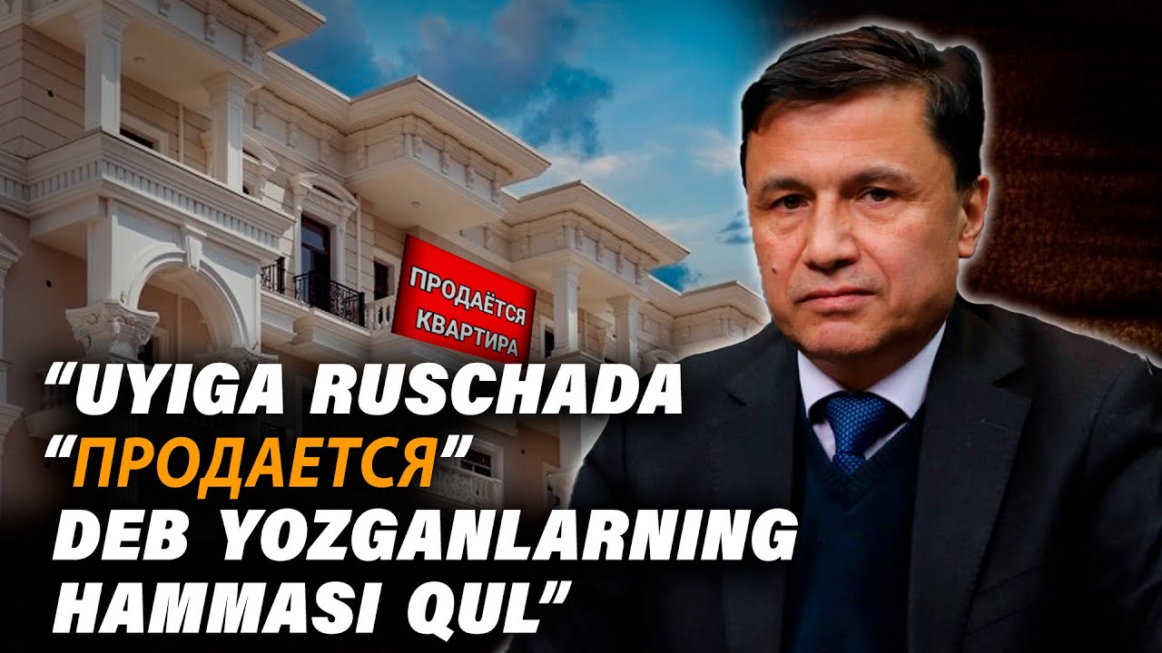 “UYIGA RUSCHADA “ПРОДАЕТСЯ” DEB YOZGANLARNING HAMMASI QUL”