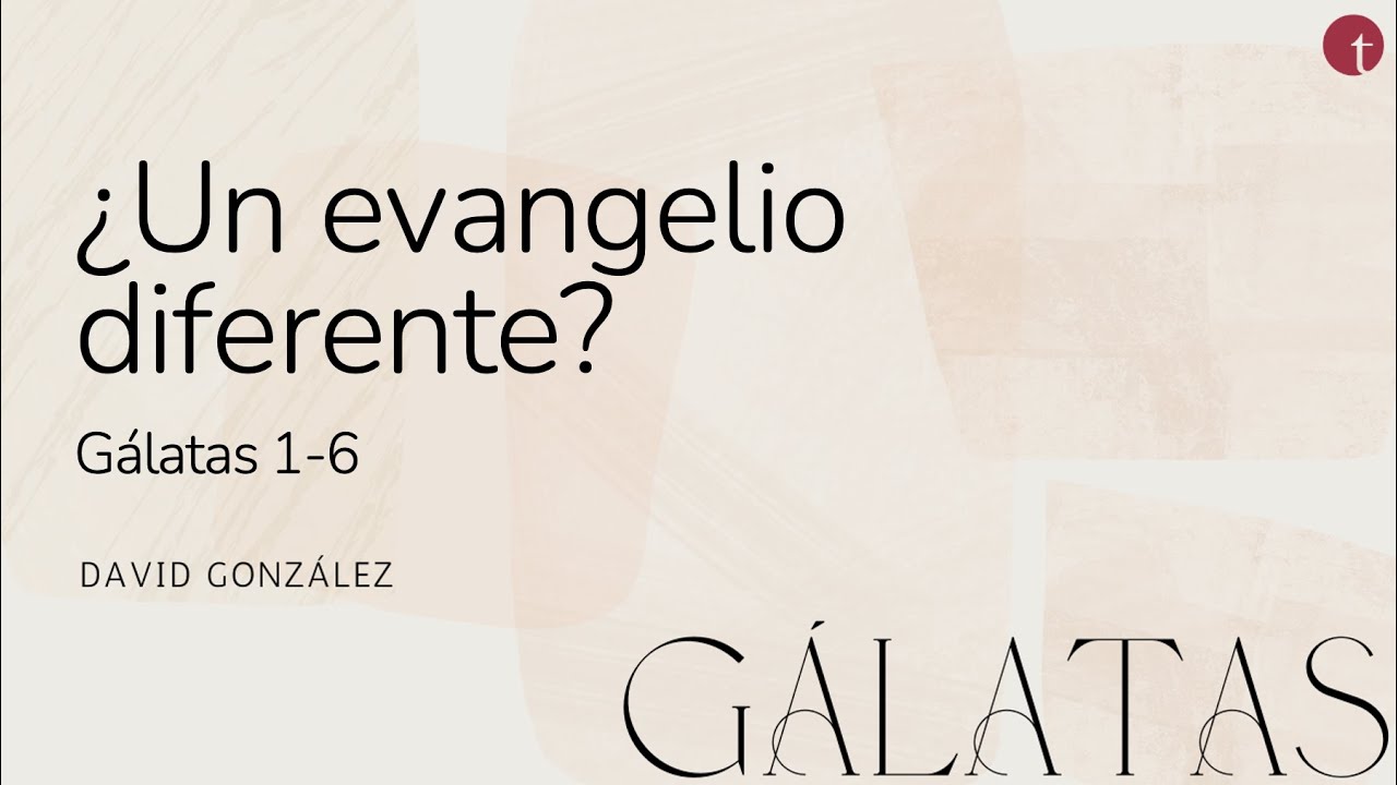 ¿Un evangelio diferente? (Gálatas 1-6) - David González