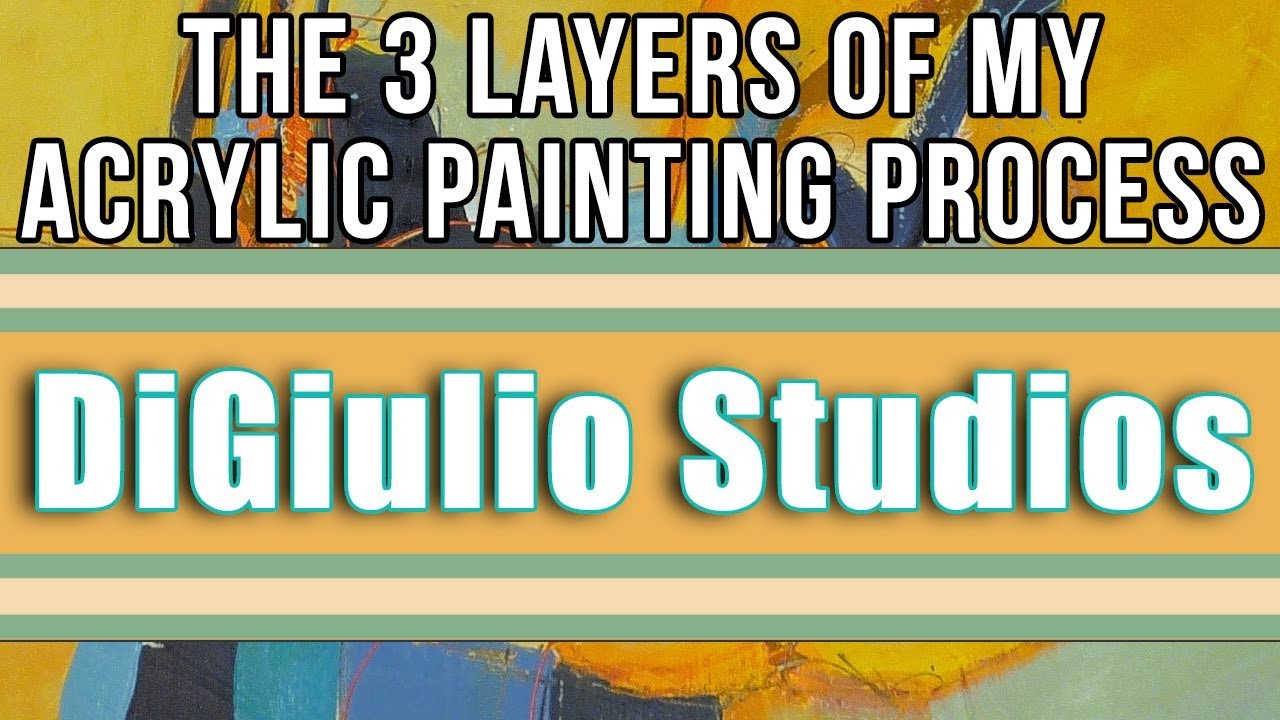 DiGiulio Studios - 3 Layers of My Abstract Painting Process - Transparent, Dark, and Opaque Acrylics