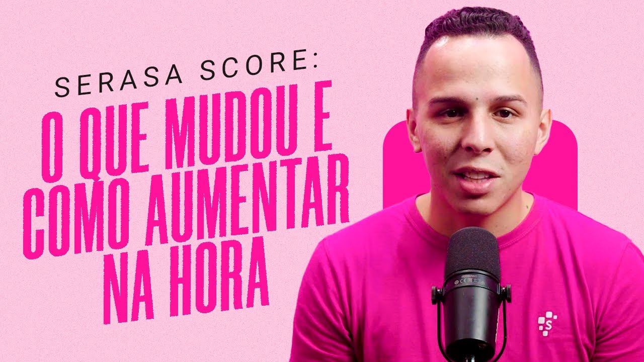 SERASA SCORE: O que MUDOU e como AUMENTAR NA HORA - Serasa Ensina