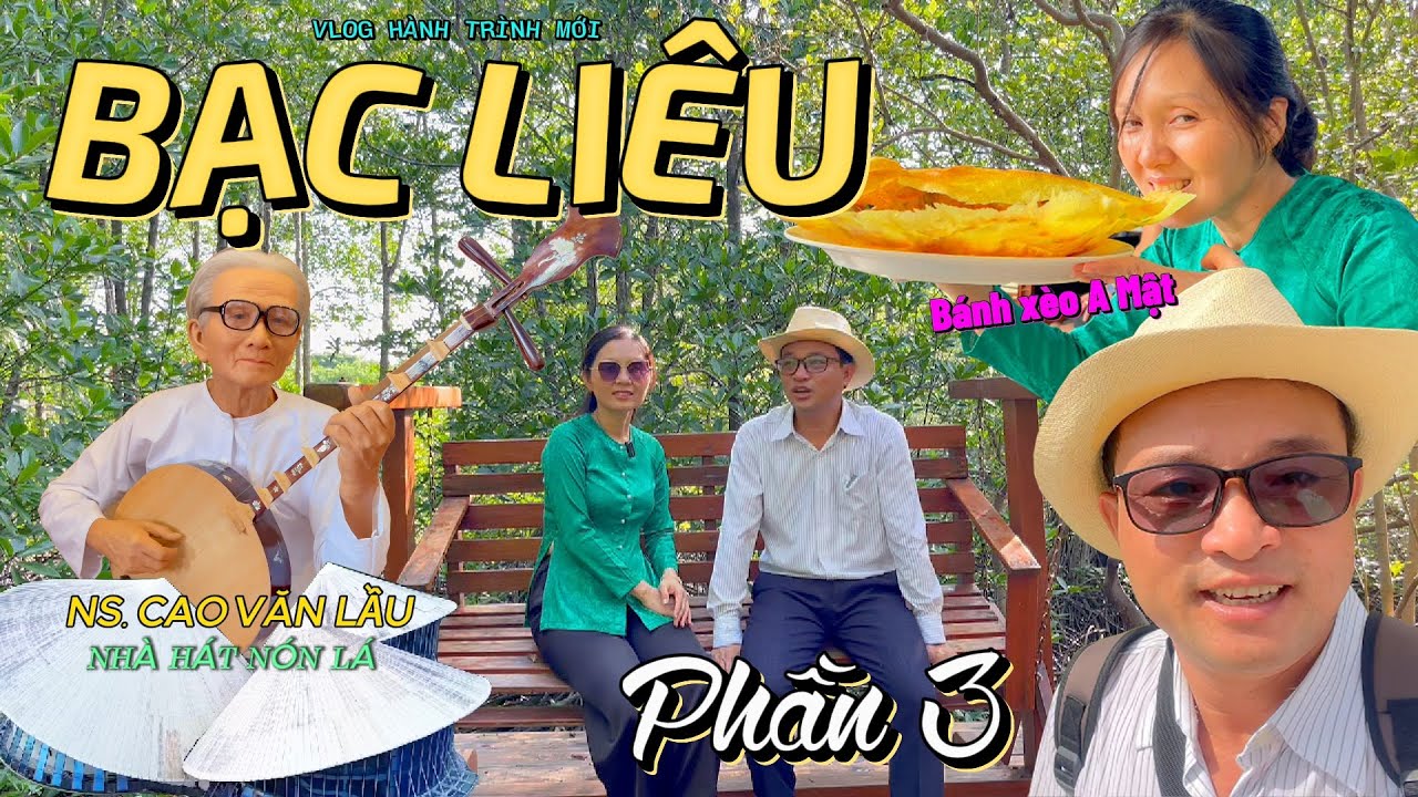 Bạc Liêu Phần 3 - Nhà tưởng niệm NS Cao Văn Lầu - Nhà hát nón lá - Ăn bánh xèo A Mật
