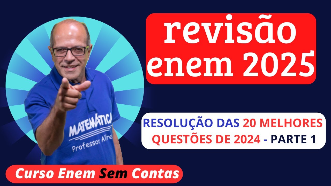 REVISÃO ENEM 2025 - RESOLUÇÃO DAS PRINCIPAIS QUESTÕES DE 2024