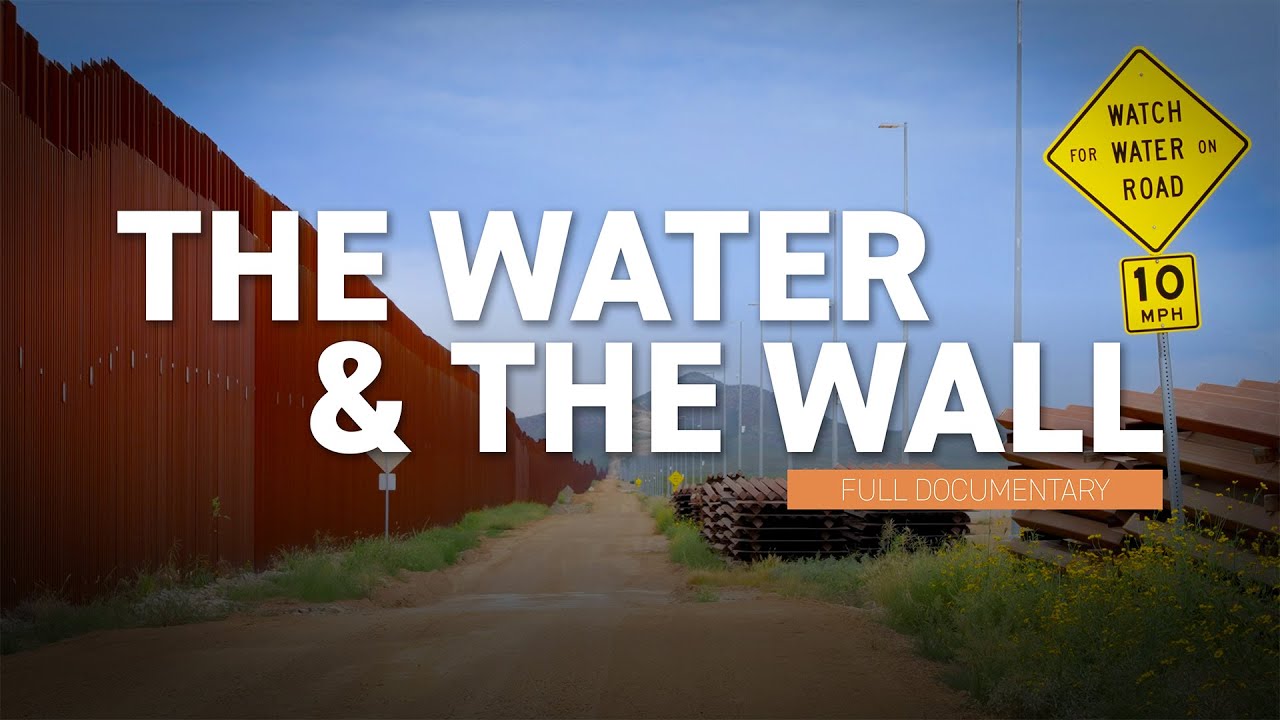 The Water and The Wall | How the border wall is impacting water in Arizona (full documentary)