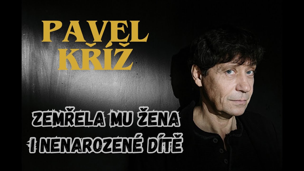 Krutý osud Pavla Kříže: Přišel o ženu i nenarozené dítě